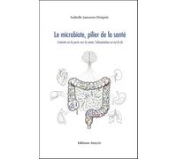 Le microbiote, pilier de la sante : l'intestin est la porte vers la sante, l'alimentation en est la (Les Singuliers)