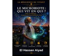 Le Microbiote : Qui vit en qui ?: L’hôte ou l’hébergé - la question de la souveraineté du vivant (La Résilience du Vivant)
