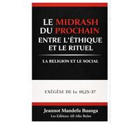 LE MIDRASH DU PROCHAIN : ENTRE L’ÉTHIQUE ET LE RITUEL: LA RELIGION ET LE SOCIAL. EXÉGÈSE DE Lc 10,25-37