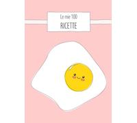 Le mie 100 ricette: Quaderno da scrivere con 100 schede, tabelle nutrizionali, stagionalità e guida alle sostituzioni. Edizione Classica - formato A4. (Oltre la ricetta)