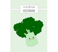 Le mie 100 ricette VEGETARIANE: Quaderno da scrivere con 100 schede, tabelle nutrizionali, stagionalità e guida alle sostituzioni. Edizione Vegetariana - formato A4. (Oltre la ricetta)