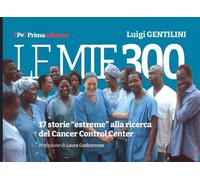 Le mie 300. 17 storie «estreme» alla ricerca del Cancer Control Center