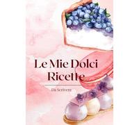 le mie dolci ricette (ricettari)