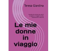Le mie donne in viaggio: mandala da colorare per adulti e ragazzi, un viaggio tra arte, meditazione e creatività