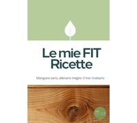 Le mie FIT Ricette: Diario per annotare 85 ricette con macronutrienti, tipo di dieta e tanto altro - perfetto per il tuo percorso fitness o come idea regalo (My Fitness Planners)