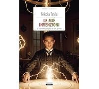 Le mie invenzioni. L'autobiografia di un genio. Ediz. integrale. Con Segnalibro (Classici del pensiero)