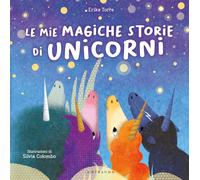 Le mie magiche storie di unicorni. Ediz. a colori (Le grandi raccolte)