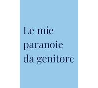 Le mie paranoie da genitore: Diario del Genitore Apprensivo | Regalo per Mamme e Papà | Quaderno Anti-Ansia | 120 Pagine
