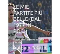 LE MIE PARTITE PIU' BELLE (DAL 1977 IN PO...!): In ogni partita un evento della mia vita.
