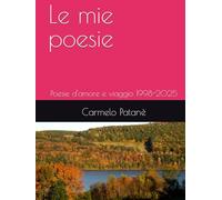 Le mie Poesie: Poesie d'amore e viaggio 1998-2023