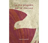 Le mie preghiere per la cresima. Ediz. a colori (Oggi vorrei dirti che...)