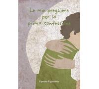 Le mie preghiere per la prima confessione. Ediz. illustrata (Oggi vorrei dirti che...)