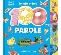 Le mie prime 100 parole. Dal pulcino al trenino (Educational)