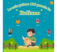 Le mie prime 100 parole in italiano: Libro illustrato per bambini: 100 bellissime immagini colorate con parole in italiano - Per bambini dai 2 ai 13 anni e principianti.