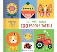 Le mie prime 100 parole tattili. Ediz. a colori (Primi libri tocca e senti)