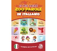Le mie prime 200 parole in italiano.: Imparare l'italiano per bambini da 2 a 10 anni. Tutto a colori.