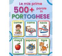 Le mie prime 500+ parole in portoghese europeo: Un vocabolario illustrato bilingue italiano-portoghese per bambini dai 4 ai 9 anni, con parole del quotidiano, immagini a colori