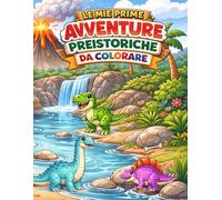 LE MIE PRIME AVVENTURE PREISTORICHE DA COLORARE
