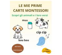 Le mie prime carte Montessori - Scopri gli animali e i loro versi: Carte educative da sfogliare per bambini da 1 a 3 anni - Con versi degli animali