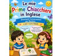 Le Mie Prime Chiacchiere in Italiano: Conversazioni divertenti per bambini e per i loro grandi! | Impara l'italiano con dialoghi semplici, vocabolario quotidiano e attività coinvolgenti