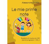 Le mie prime note: Quaderno di musica con 100 esercizi progressivi - VOL.1 (Quaderni Operativi Musica a Scuola Primaria ed Infanzia)