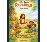 Le Mie Prime Parabole - 7 Storie di Gesù: Libro illustrato e da colorare con attività, domande, preghiere e QR code per scuola, famiglia e catechismo