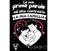 Le mie prime parole ad alto contrasto: La mia famiglia - Libro per bambini 12-24 mesi (Libri ad alto contrasto de La Dada Blu-Una coccola in bianco e nero)