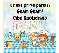 Le mie prime parole: Gnam Gnam! Cibo Quotidiano