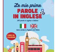 Le Mie Prime Parole In Inglese: 100 parole in inglese e italiano da colorare , libro bilingue, per bambini dai 4 anni, animali, oggetti, cibo, colori, numeri