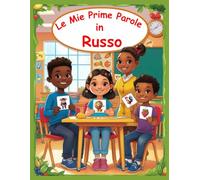 Le mie prime parole in Russo: Un dizionario visivo bilingue Italiano - Russo, Il mio primo libro illustrato bilingue sui temi quotidiani per bambini, Le parole più comuni.
