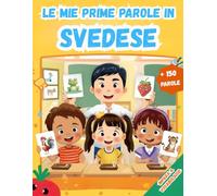 Le mie prime parole in Svedese: Un dizionario visivo bilingue Italiano - Svedese, Il mio primo libro illustrato bilingue sui temi quotidiani per bambini, Le parole più comuni.