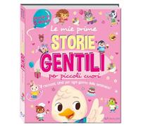 Le mie prime storie gentili per piccoli cuori. Storie in 5 minuti. Ediz. a colori