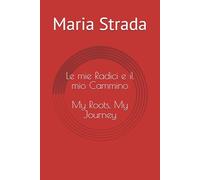 Le mie Radici e il Mio Cammino: My Roots, my Journey