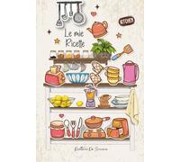 Le Mie Ricette: 52 ricette a doppia pagina da compilare. Idee regalo per gli amanti della cucina. Formato A5.14