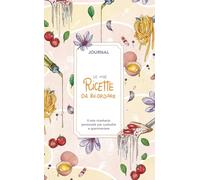 Le mie ricette da ricordare. Journal. Il mio ricettario personale per custodire e sperimentare (My journal)