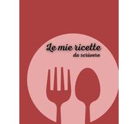 Le mie ricette da scrivere: 75 schede da completare