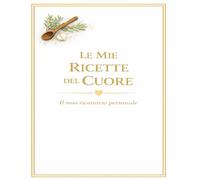 LE MIE RICETTE DEL CUORE: Un quaderno personale dove custodire i sapori di casa (versione. bianca) (Le mie ricette del Cuore 11 colori)