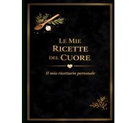 LE MIE RICETTE DEL CUORE: Un quaderno personale dove custodire i sapori di casa (versione Nero) (Le mie ricette del Cuore 11 colori)