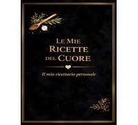 LE MIE RICETTE DEL CUORE: Un quaderno personale dove custodire i sapori di casa (versione Nero) (Le mie ricette del Cuore 11 colori)