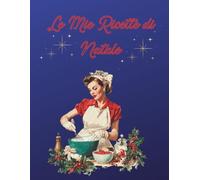 Le Mie Ricette di Natale: Ricettario da Scrivere - il Regalo Natalizio per Donna