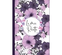 le Mie Ricette: Quaderno per annotare le tue 100 piatti preferiti / Libro di Cucina A5- (04)