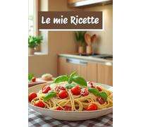 Le mie Ricette: quaderno per ricette da scrivere a5