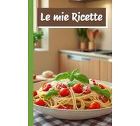 Le mie Ricette: quaderno per ricette da scrivere a5
