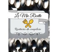 Le mie ricette: Ricettario da compilare