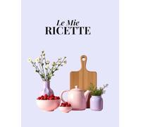 Le Mie Ricette: Ricettario da compilare con indice personalizzabile, 100 schede ricetta, una tabella di conversione delle misure e pagine per appunti. Formato A4.