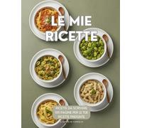 LE MIE RICETTE - ricettario da compilare: Un ricettario dove poter richiudere tutte le tue ricette