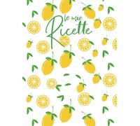 Le Mie Ricette: Ricettario da Scrivere Personalizzato con Spazio per 100 Piatti Preferiti - Formato Grande A4
