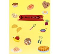 Le mie ricette: Ricettario organizzato, diviso e semplice che raccoglie le tue ricette preferite