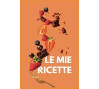 Le mie ricette: un viaggio culinario tra sapori e creatività in cucina!