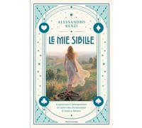 Le mie sibille. Conoscere e interpretare le carte che riveleranno il vostro futuro (Varia)